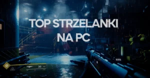 Najlepsze strzelanki na PC, które musisz wypróbować