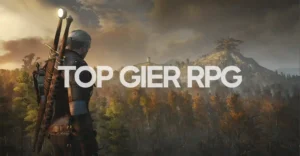Top 10 gier RPG – najlepsze wybory dla fanów gatunku